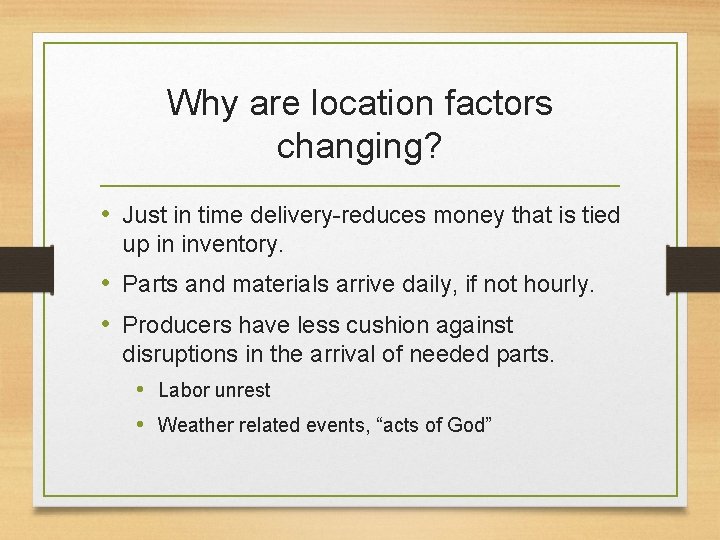Why are location factors changing? • Just in time delivery-reduces money that is tied
