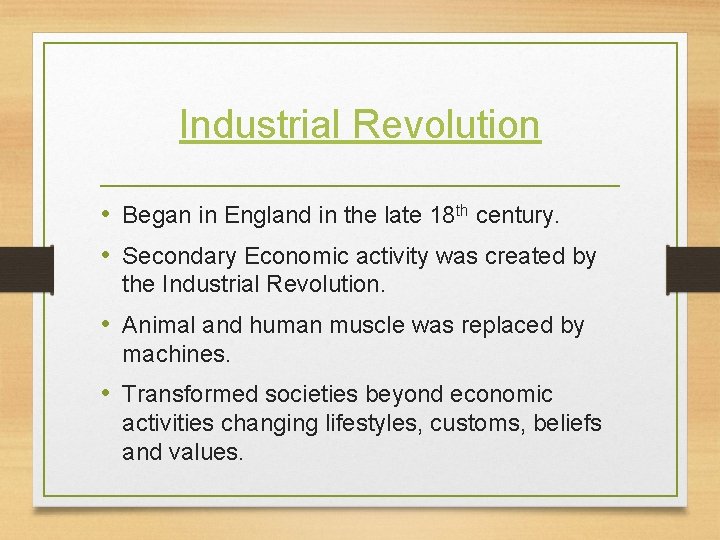 Industrial Revolution • Began in England in the late 18 th century. • Secondary