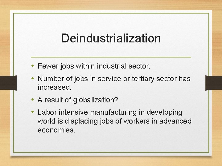 Deindustrialization • Fewer jobs within industrial sector. • Number of jobs in service or