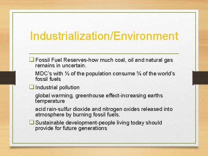 Industrialization/Environment q Fossil Fuel Reserves-how much coal, oil and natural gas remains in uncertain.