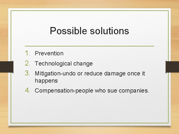 Possible solutions 1. Prevention 2. Technological change 3. Mitigation-undo or reduce damage once it