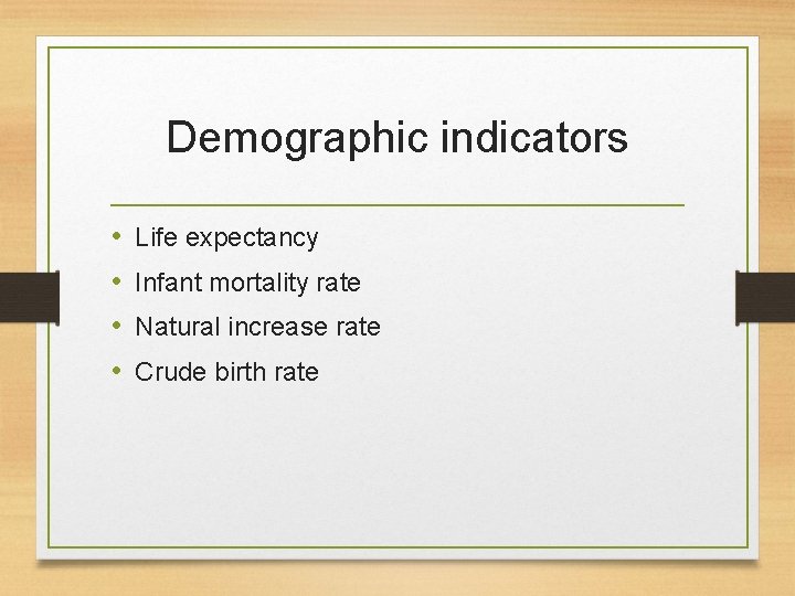 Demographic indicators • • Life expectancy Infant mortality rate Natural increase rate Crude birth Demographic indicators • • Life expectancy Infant mortality rate Natural increase rate Crude birth