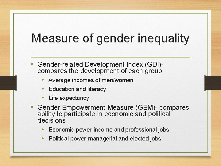 Measure of gender inequality • Gender-related Development Index (GDI)- compares the development of each