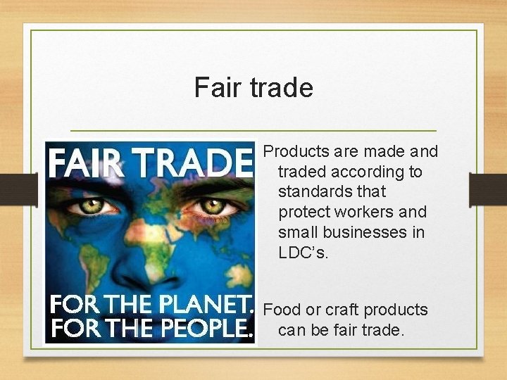 Fair trade Products are made and traded according to standards that protect workers and Fair trade Products are made and traded according to standards that protect workers and