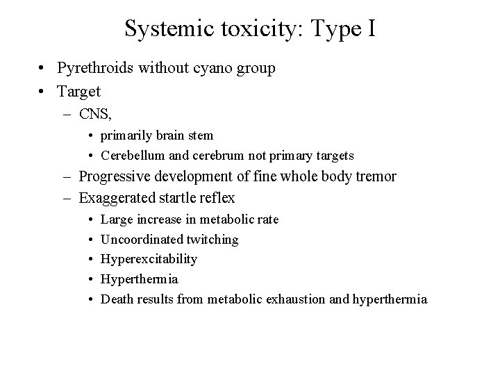 Systemic toxicity: Type I • Pyrethroids without cyano group • Target – CNS, •