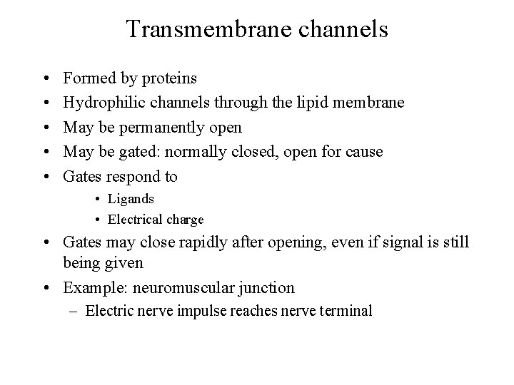 Transmembrane channels • • • Formed by proteins Hydrophilic channels through the lipid membrane