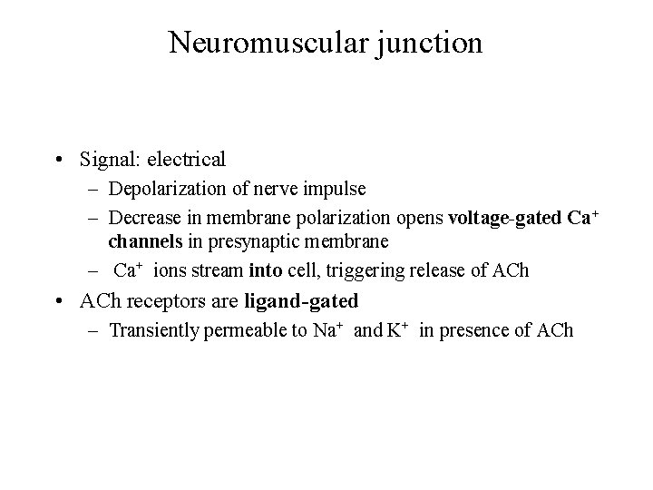 Neuromuscular junction • Signal: electrical – Depolarization of nerve impulse – Decrease in membrane