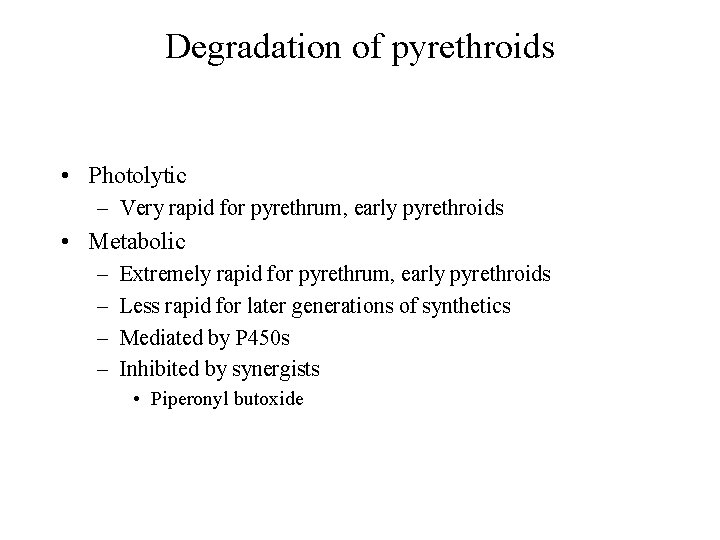 Degradation of pyrethroids • Photolytic – Very rapid for pyrethrum, early pyrethroids • Metabolic