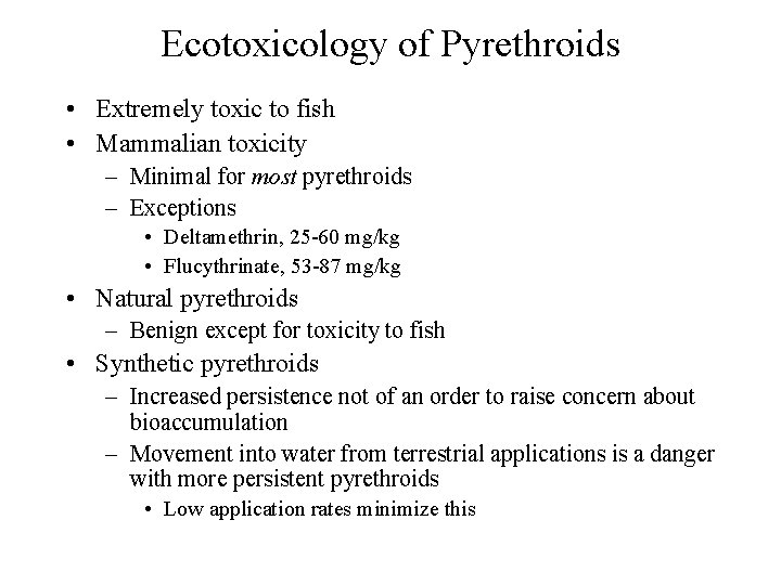 Ecotoxicology of Pyrethroids • Extremely toxic to fish • Mammalian toxicity – Minimal for