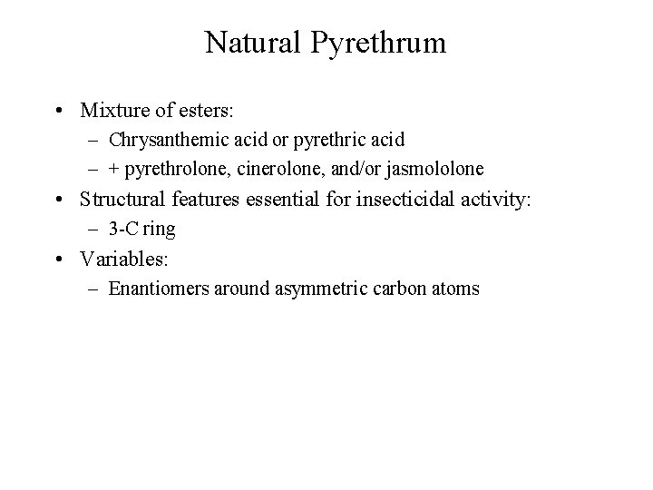 Natural Pyrethrum • Mixture of esters: – Chrysanthemic acid or pyrethric acid – +