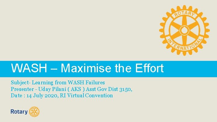 WASH – Maximise the Effort Subject- Learning from WASH Failures Presenter – Uday Pilani