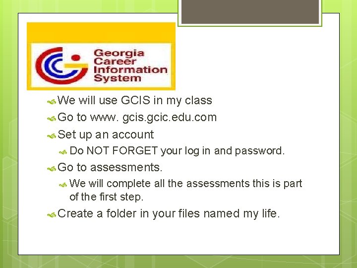 We will use GCIS in my class Go to www. gcis. gcic. edu.