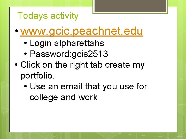 Todays activity • www. gcic. peachnet. edu • Login alpharettahs • Password: gcis 2513