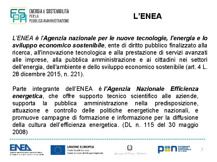 L’ENEA L'ENEA è l'Agenzia nazionale per le nuove tecnologie, l'energia e lo sviluppo economico