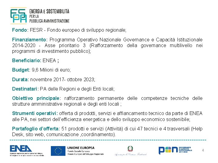 Fondo: FESR - Fondo europeo di sviluppo regionale; Finanziamento: Programma Operativo Nazionale Governance e