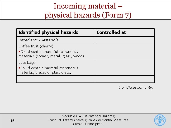 Incoming material – physical hazards (Form 7) Identified physical hazards Controlled at Ingredients / Incoming material – physical hazards (Form 7) Identified physical hazards Controlled at Ingredients /