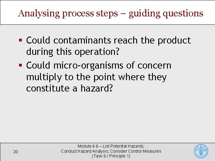 Analysing process steps – guiding questions § Could contaminants reach the product during this Analysing process steps – guiding questions § Could contaminants reach the product during this