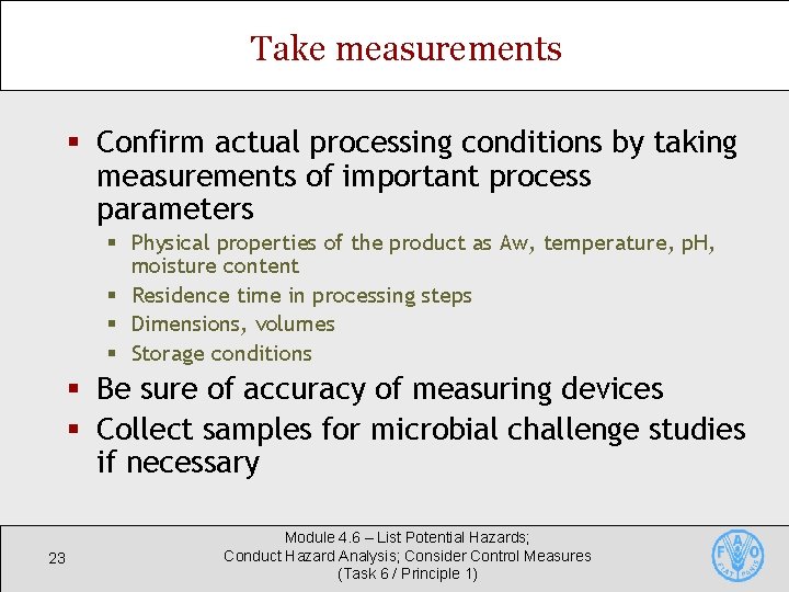 Take measurements § Confirm actual processing conditions by taking measurements of important process parameters Take measurements § Confirm actual processing conditions by taking measurements of important process parameters