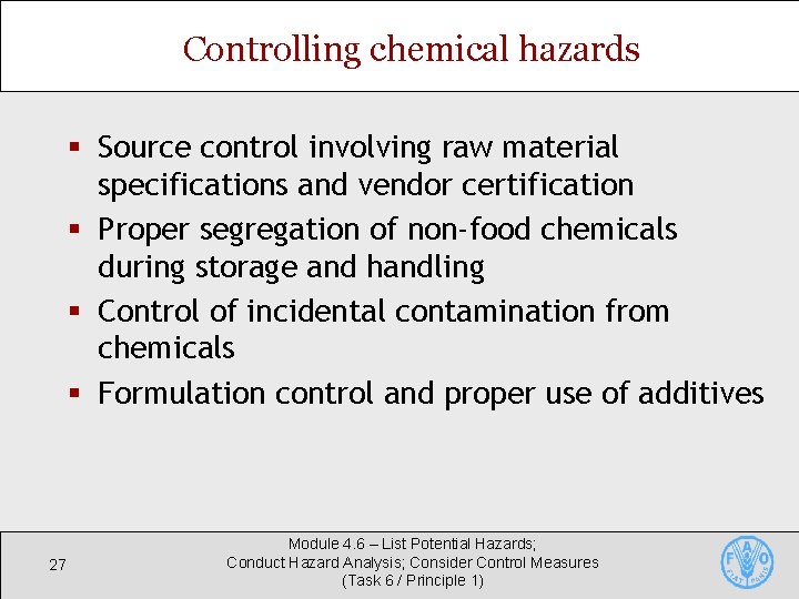 Controlling chemical hazards § Source control involving raw material specifications and vendor certification § Controlling chemical hazards § Source control involving raw material specifications and vendor certification §