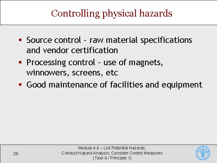 Controlling physical hazards § Source control – raw material specifications and vendor certification § Controlling physical hazards § Source control – raw material specifications and vendor certification §