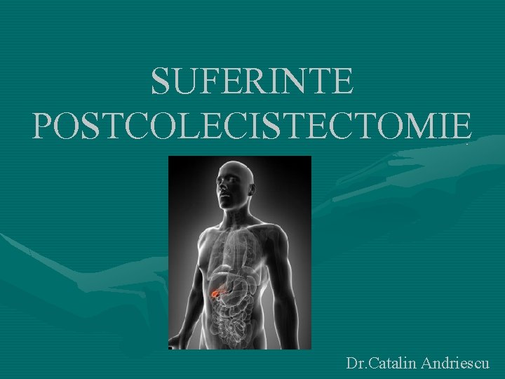 SUFERINTE POSTCOLECISTECTOMIE Dr. Catalin Andriescu 