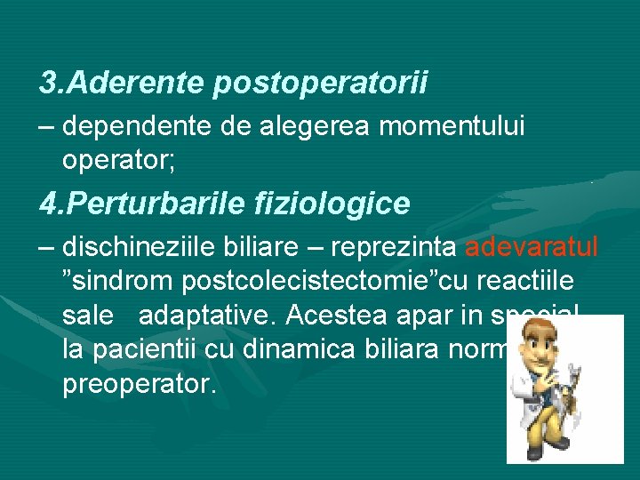 3. Aderente postoperatorii – dependente de alegerea momentului operator; 4. Perturbarile fiziologice – dischineziile