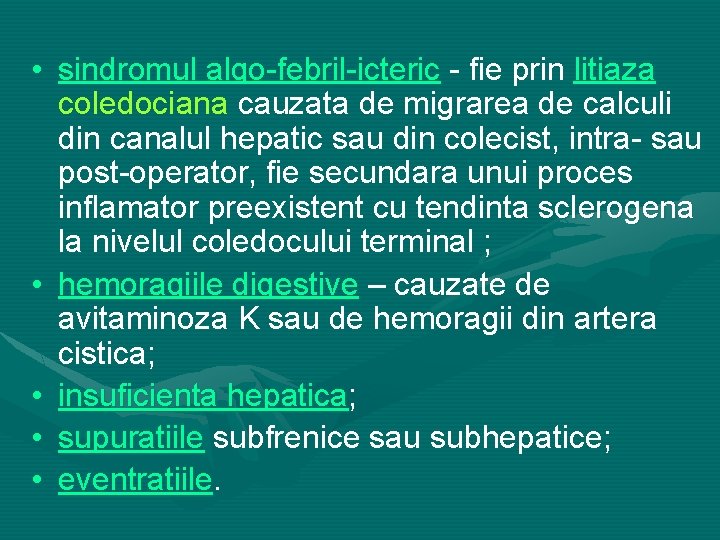  • sindromul algo-febril-icteric - fie prin litiaza coledociana cauzata de migrarea de calculi