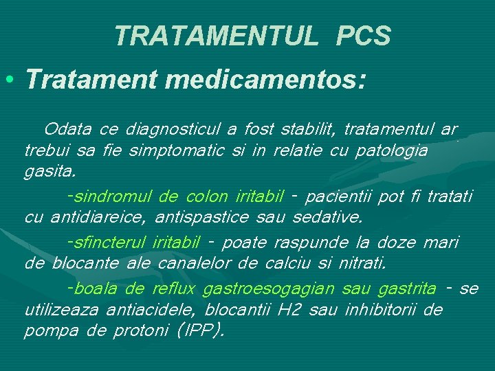 TRATAMENTUL PCS • Tratament medicamentos: Odata ce diagnosticul a fost stabilit, tratamentul ar trebui