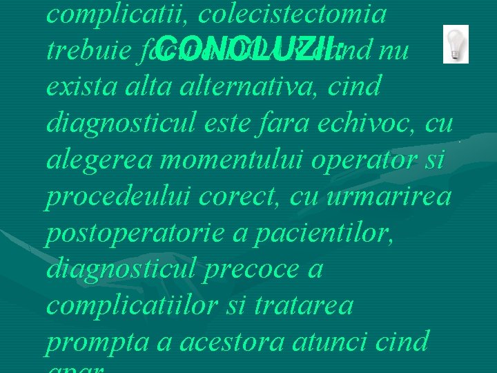 complicatii, colecistectomia trebuie facuta DOAR cand nu CONCLUZII: exista alternativa, cind diagnosticul este fara