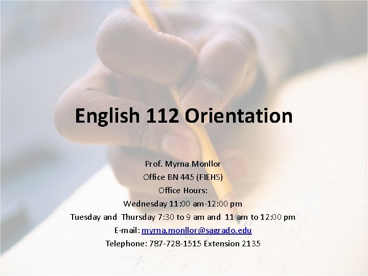 English 112 Orientation Prof. Myrna Monllor Office BN 445 (FIEHS) Office Hours: Wednesday 11: