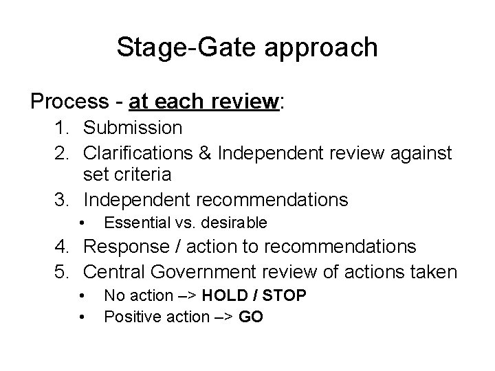 Stage-Gate approach Process - at each review: 1. Submission 2. Clarifications & Independent review Stage-Gate approach Process - at each review: 1. Submission 2. Clarifications & Independent review