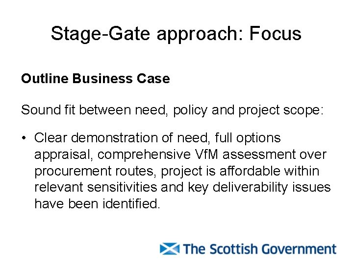 Stage-Gate approach: Focus Outline Business Case Sound fit between need, policy and project scope: Stage-Gate approach: Focus Outline Business Case Sound fit between need, policy and project scope: