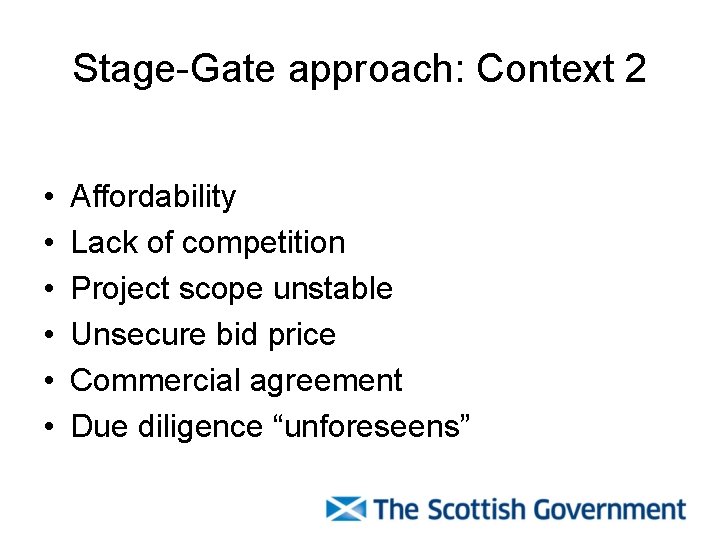 Stage-Gate approach: Context 2 • • • Affordability Lack of competition Project scope unstable Stage-Gate approach: Context 2 • • • Affordability Lack of competition Project scope unstable