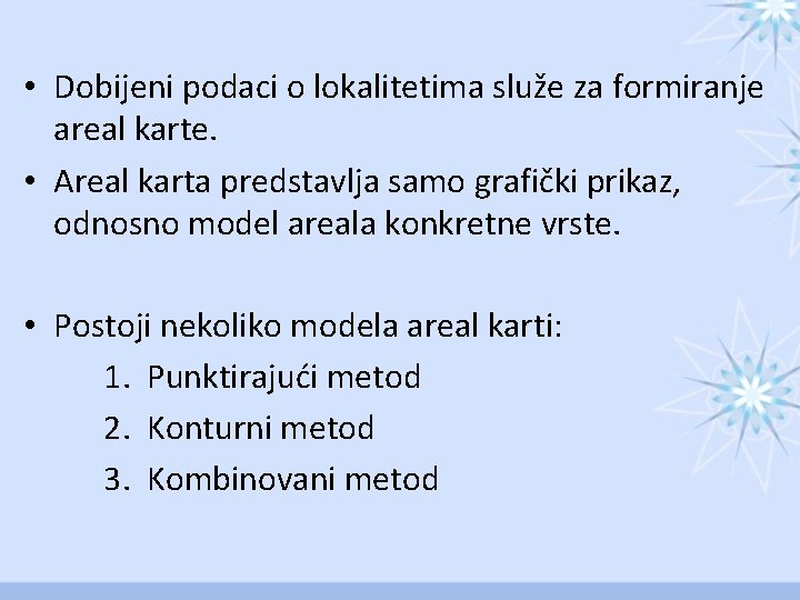  • Dobijeni podaci o lokalitetima služe za formiranje areal karte. • Areal karta