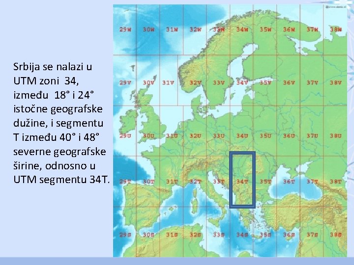 Srbija se nalazi u UTM zoni 34, između 18° i 24° istočne geografske dužine,