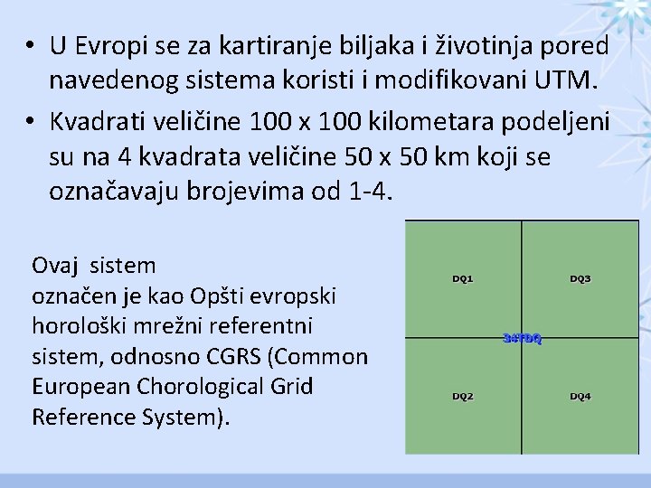  • U Evropi se za kartiranje biljaka i životinja pored navedenog sistema koristi