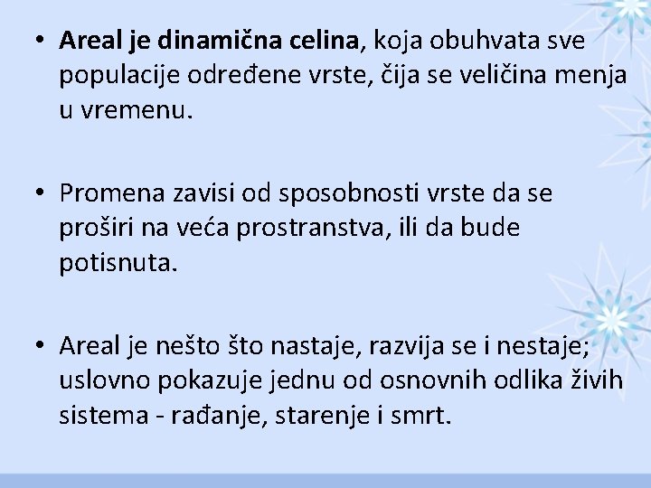  • Areal je dinamična celina, koja obuhvata sve populacije određene vrste, čija se