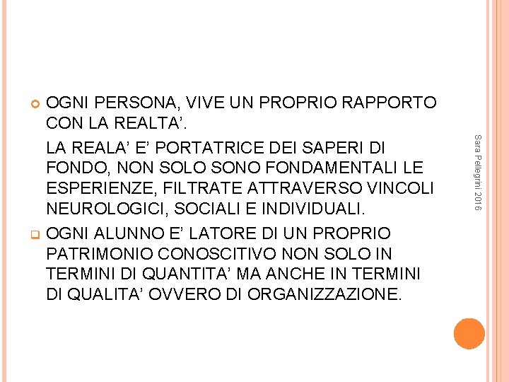 OGNI PERSONA, VIVE UN PROPRIO RAPPORTO CON LA REALTA’. LA REALA’ E’ PORTATRICE DEI