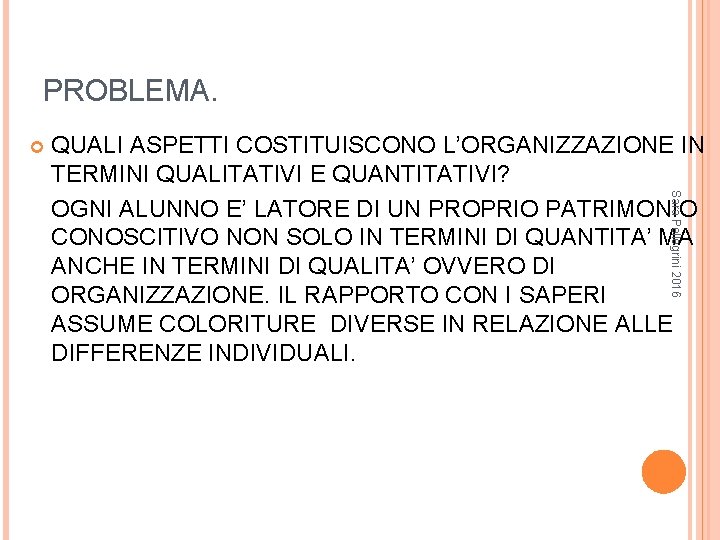 PROBLEMA. Sara Pellegrini 2016 QUALI ASPETTI COSTITUISCONO L’ORGANIZZAZIONE IN TERMINI QUALITATIVI E QUANTITATIVI? OGNI