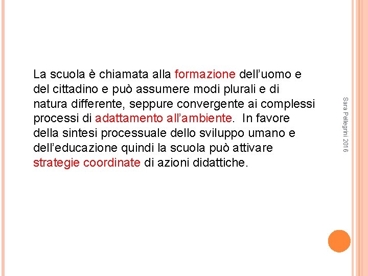 Sara Pellegrini 2016 La scuola è chiamata alla formazione dell’uomo e del cittadino e