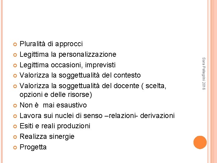 Pluralità di approcci Legittima la personalizzazione Legittima occasioni, imprevisti Valorizza la soggettualità del contesto