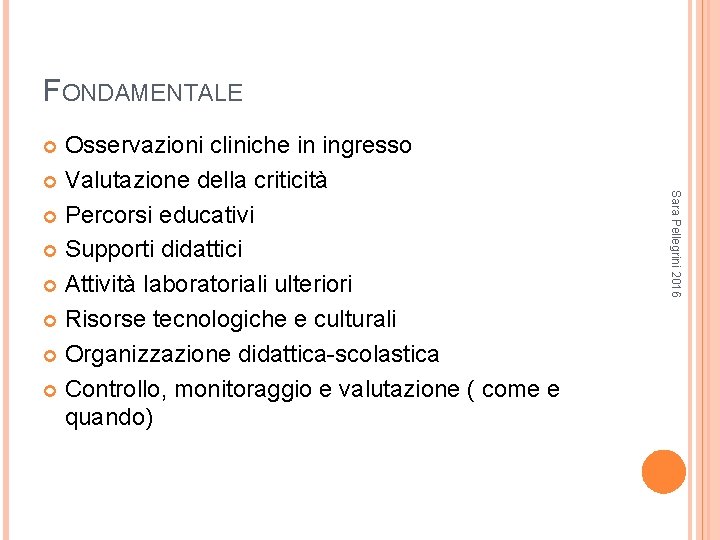 FONDAMENTALE Osservazioni cliniche in ingresso Valutazione della criticità Percorsi educativi Supporti didattici Attività laboratoriali