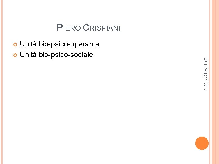 PIERO CRISPIANI Unità bio-psico-operante Unità bio-psico-sociale Sara Pellegrini 2016 