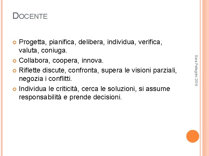 DOCENTE Progetta, pianifica, delibera, individua, verifica, valuta, coniuga. Collabora, coopera, innova. Riflette discute, confronta,