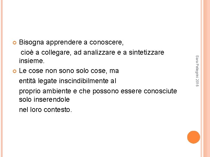 Bisogna apprendere a conoscere, cioè a collegare, ad analizzare e a sintetizzare insieme. Le