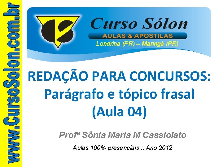 Londrina (PR) – Maringá (PR) REDAÇÃO PARA CONCURSOS: Parágrafo e tópico frasal (Aula 04)