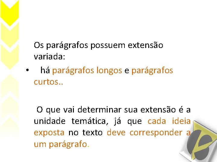 Os parágrafos possuem extensão variada: • há parágrafos longos e parágrafos curtos. . •