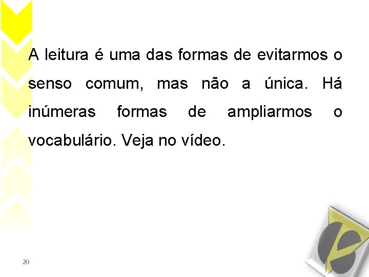 A leitura é uma das formas de evitarmos o senso comum, mas não a