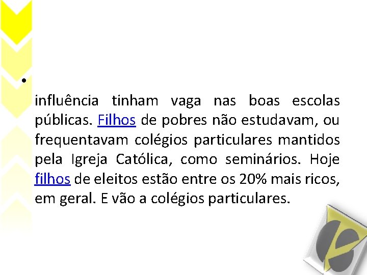  • influência tinham vaga nas boas escolas públicas. Filhos de pobres não estudavam,