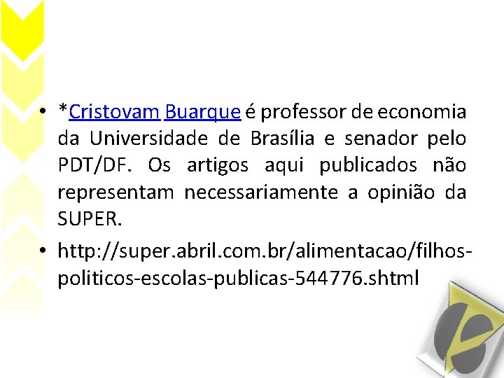  • *Cristovam Buarque é professor de economia da Universidade de Brasília e senador